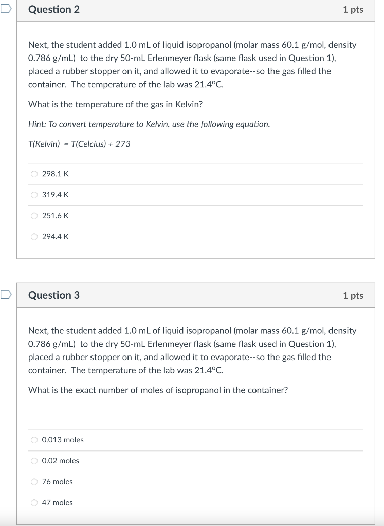 Question 2
Next, the student added 1.0 mL of liquid isopropanol (molar mass 60.1 g/mol, density
0.786 g/mL) to the dry 50-mL 