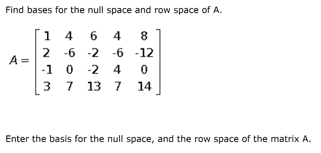 Solved Find bases for the null space and row space of A. 1 4