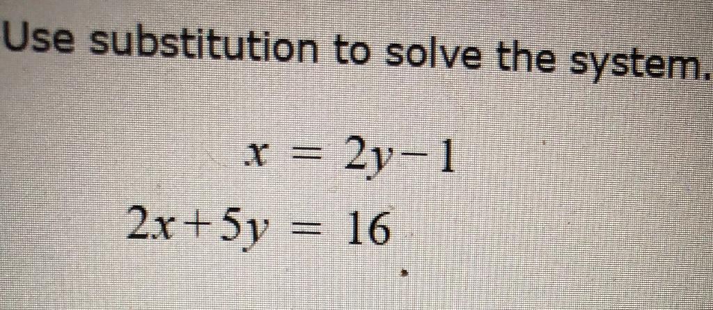 Solved Use substitution to solve the system. x = 2y-1 2x+5y | Chegg.com