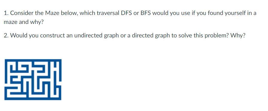 Solved 1. Consider the Maze below, which traversal DFS or | Chegg.com