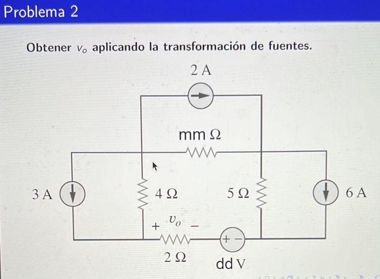 Problema 2 Obtener V, aplicando la transformación de fuentes. 2Α mm Ω A 3Α 4 Ω 5 Ω Ο 6Α 6 Α mo + M 2 Ω + dd v