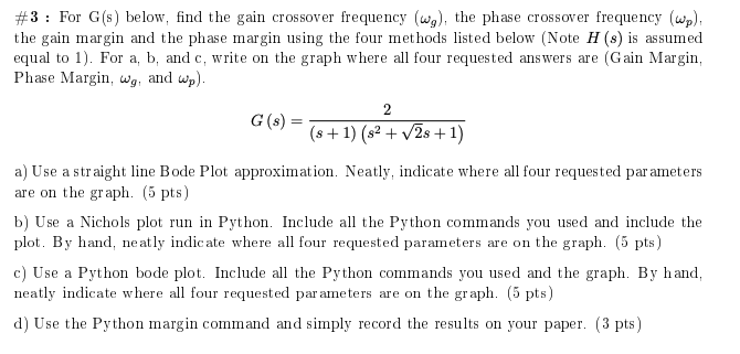 #3: For G(s) below, find the gain crossover frequency (wg), the phase crossover frequency (wp). the gain margin and the phase