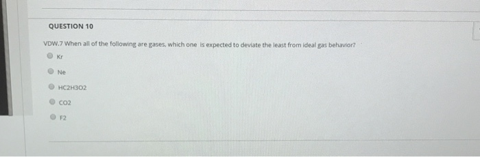 Which One Of The Following Gases Would Deviate The Least From Ideal Gas Behavior?