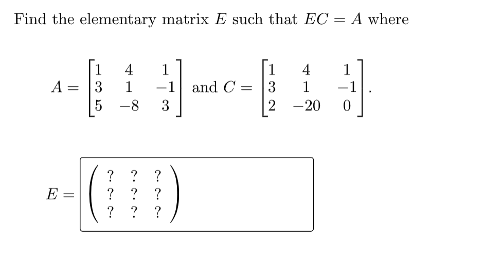 Solved Find the elementary matrix E such that EC = A where 1 | Chegg.com