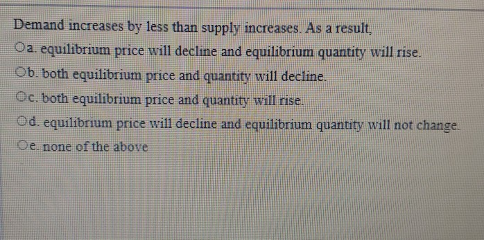 solved if the decrease in supply is less than the... Solved Demand increases by less than supply increases. As a | Chegg.com