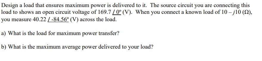 Solved Design A Load That Ensures Maximum Power Is Delivered Chegg