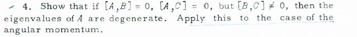 Solved 4. Show That If [A,B]=0,[A,C]=0, But [B,C] =0, Then | Chegg.com