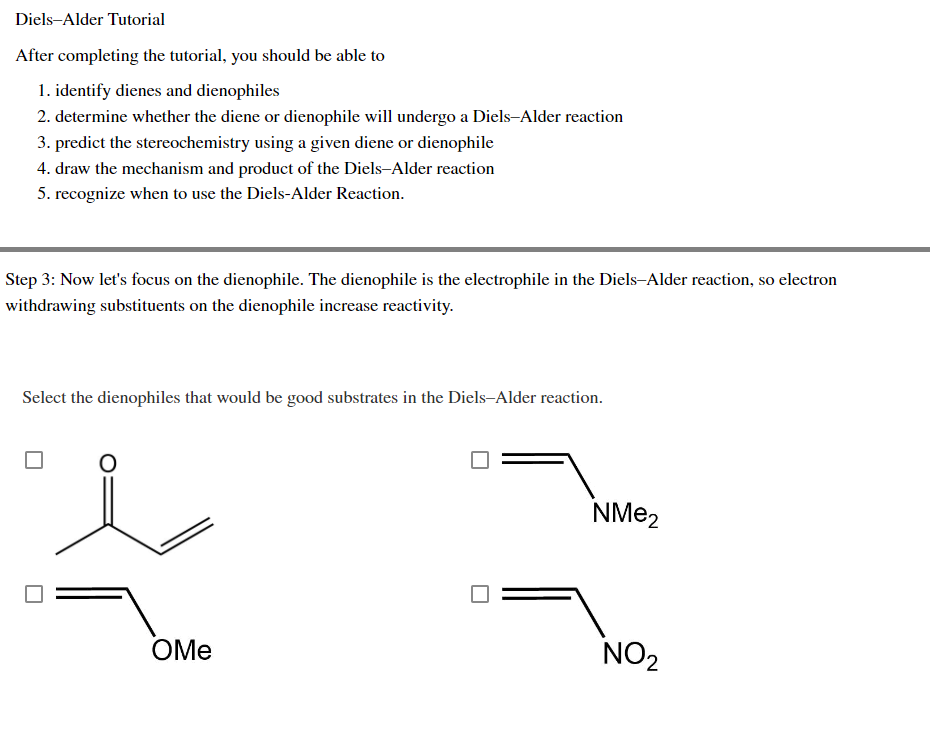 Diels-Alder Tutorial
After completing the tutorial, you should be able to
1. identify dienes and dienophiles
2. determine whe