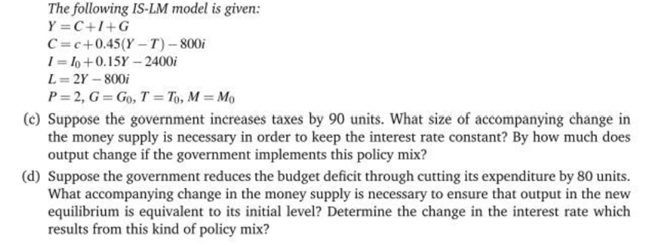 Solved The following IS-LM model is given: Y=C+I+G | Chegg.com