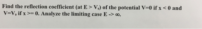 Solved Find the reflection coefficient (at E > V_0) of the | Chegg.com