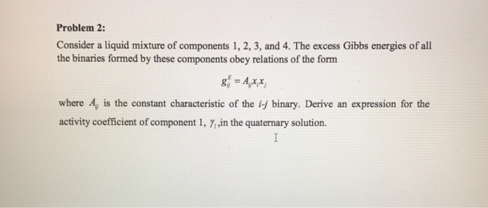 Solved Problem 2: Consider a liquid mixture of components 1, | Chegg.com