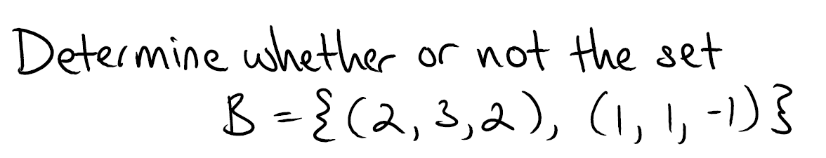 Solved Determine whether or not the set B = {(2,3,2), (1, 1, | Chegg.com