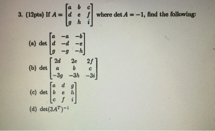 Solved If A = [a b c d e f g h i] where det A = -1, find | Chegg.com