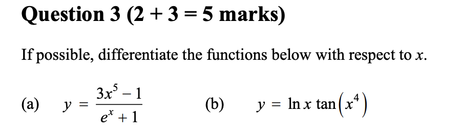 Question \( 3(2+3=5 \) marks) If possible, differentiate the functions below with respect to \( x \). (a) \( y=\frac{3 x^{5}-