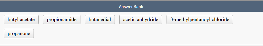 Solved Answer Bank butyl acetate propionamide butanedial | Chegg.com