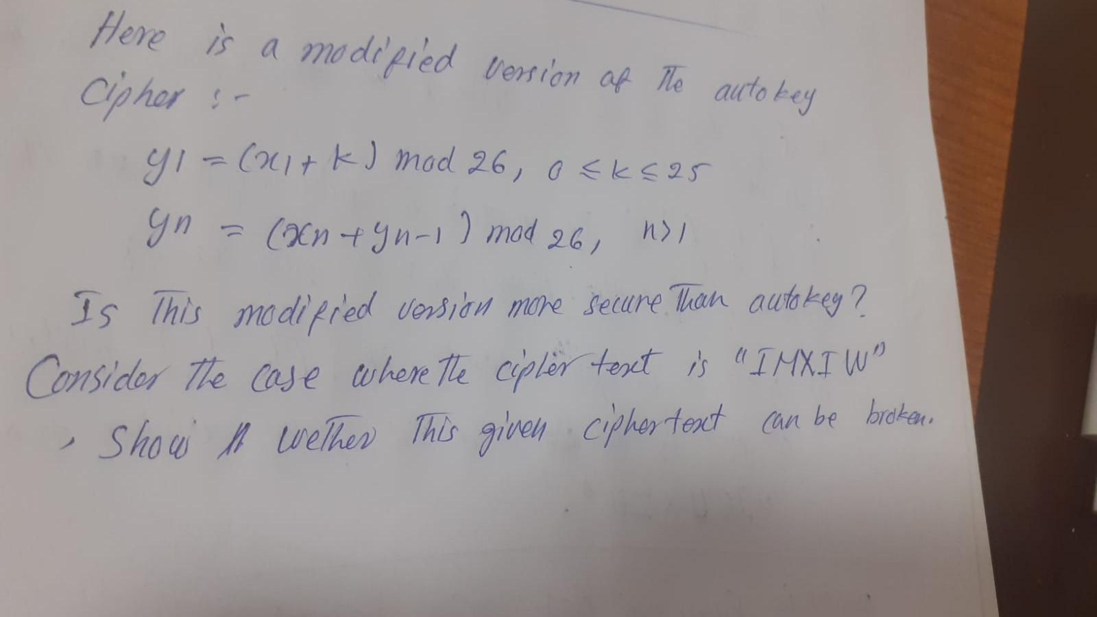Solved Here is a modified vession of the autokey Cipher :- | Chegg.com