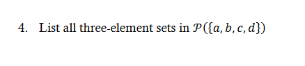 Solved 4. List All Three-element Sets In P({a,b,c,d}) | Chegg.com