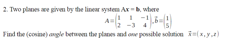 Solved 2. Two planes are given by the linear system Ax=b, | Chegg.com