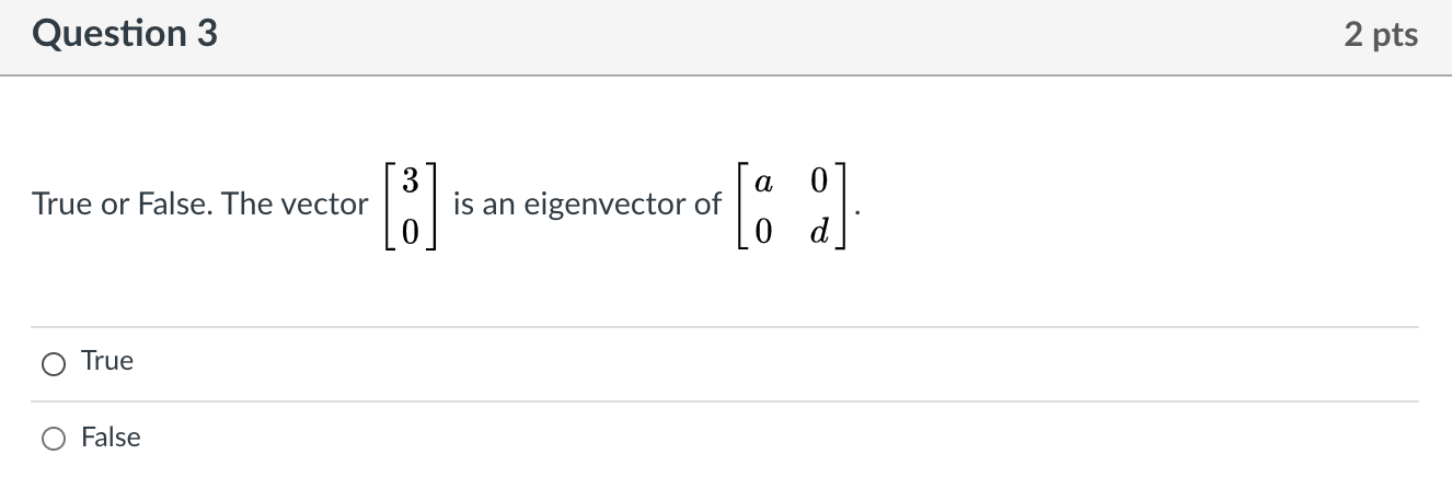 Solved Question 3 2 pts True or False. The vector [] is an | Chegg.com