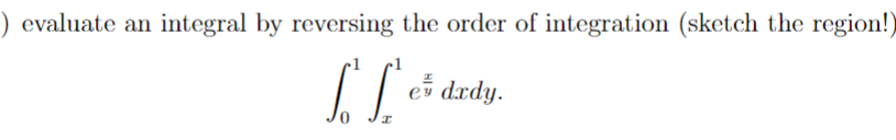 Solved evaluate an integral by reversing the order of | Chegg.com