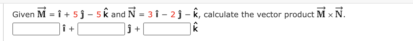 Solved Given M With Arrow î 5 ĵ − 5 ﻿k And N With Arrow