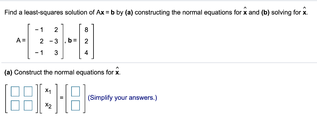 Solved Find A Least-squares Solution Of Ax = B By (a) | Chegg.com