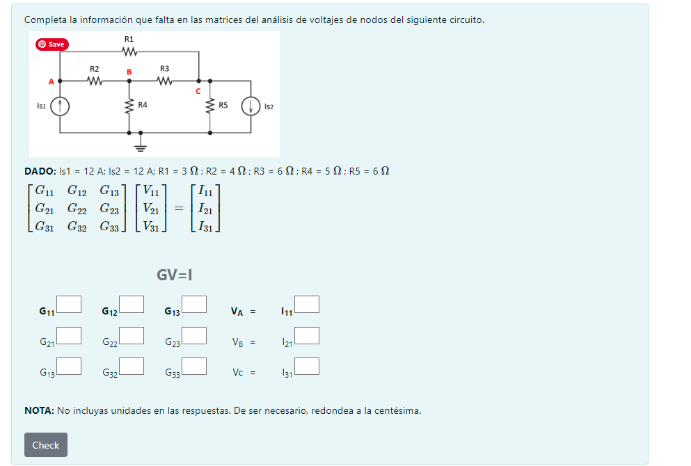 Completa la información que falta en las matrices del análisis de voltajes de nodos del siguiente circuito. DADO: Is \( 1=12