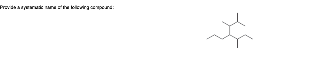Solved Provide a systematic name of the following compound | Chegg.com