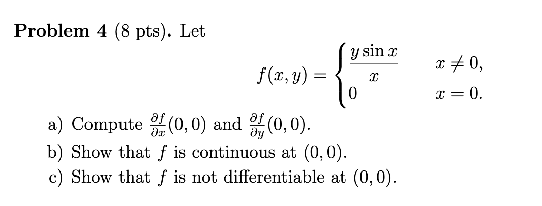 Solved Problem 4 (8 Pts). Let F(x,y)={xysinx0x =0x=0 A) | Chegg.com