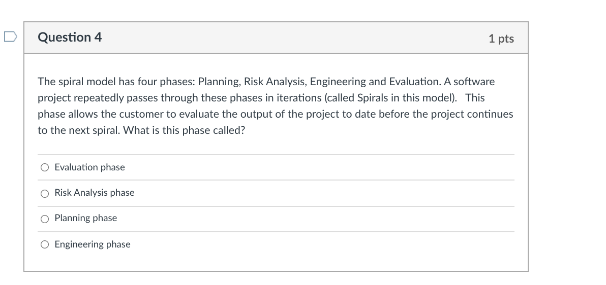 Solved Question 4 1 pts The spiral model has four phases