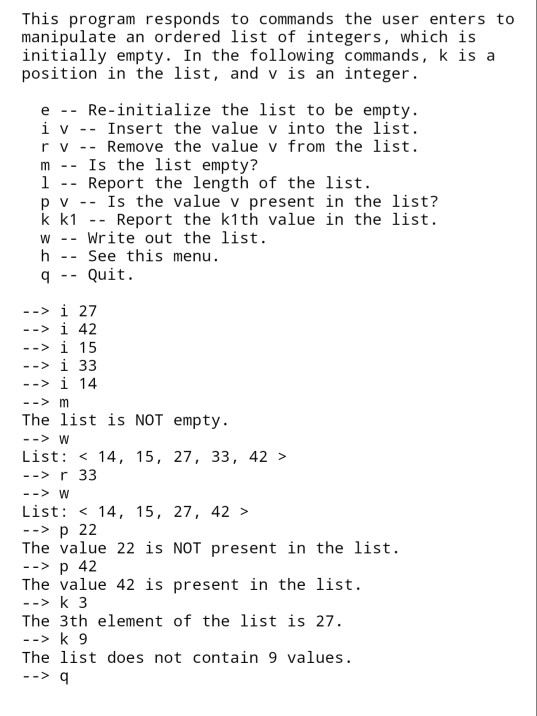 This program responds to commands the user enters to manipulate an ordered list of integers, which is initially empty. In the