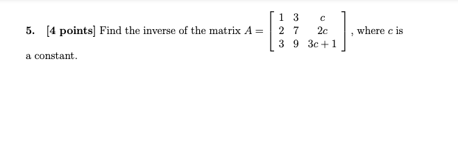 Solved C 5. [4 points) Find the inverse of the matrix A = 1 | Chegg.com