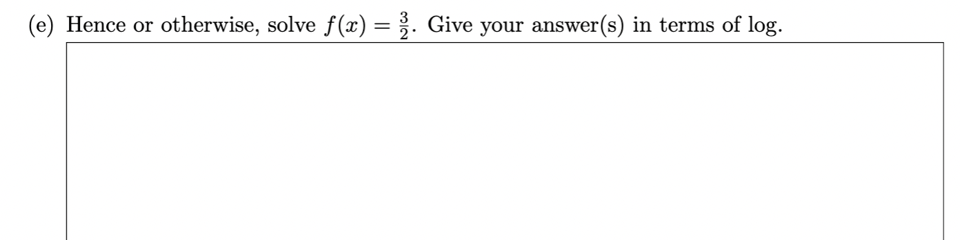 (e) Hence or otherwise, solve \( f(x)=\frac{3}{2} \). Give your answer(s) in terms of log.