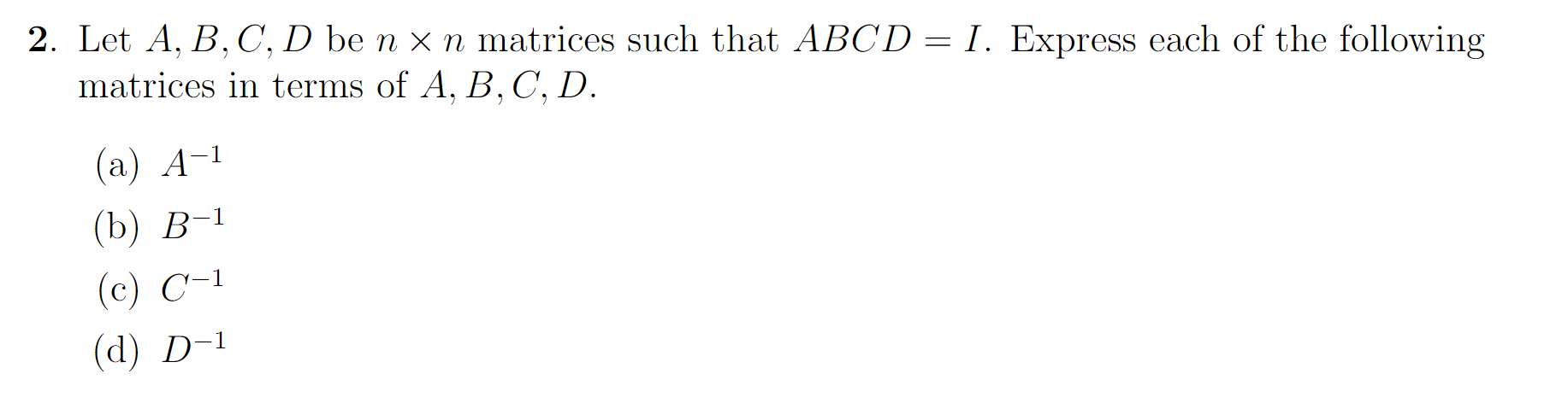 Solved 2. Let A, B, C, D Be N X N Matrices Such That ABCD = | Chegg.com