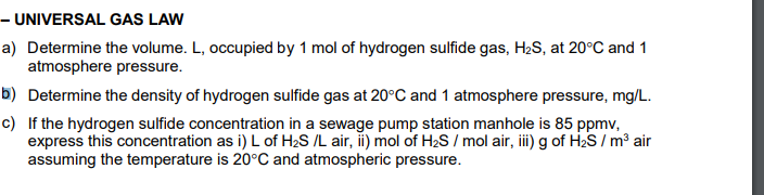 - UNIVERSAL GAS LAW
a) Determine the volume. \( \mathrm{L} \), occupied by \( 1 \mathrm{~mol} \) of hydrogen sulfide gas, \( 