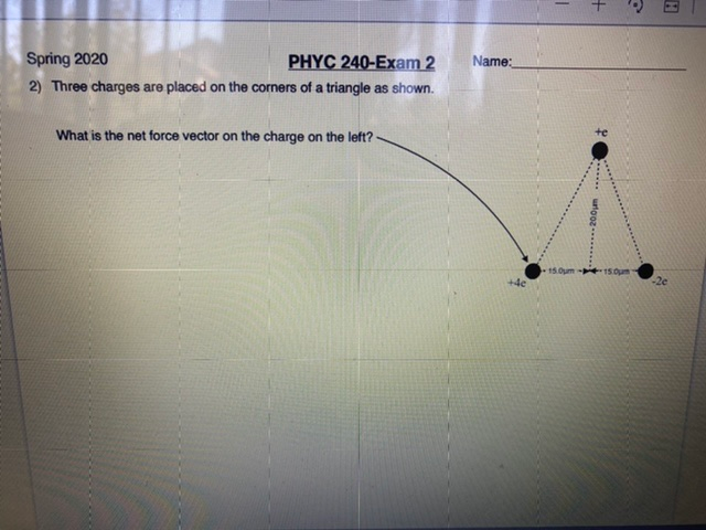 Solved Name: Spring 2020 PHYC 240-Exam 2 2) Three charges | Chegg.com