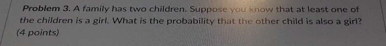 The Two Child Problem Math Solved Problem 3. A family has two children. Suppose you | Chegg.com
