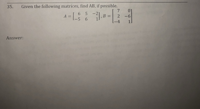 Solved 35. Given the following matrices, find AB, if | Chegg.com