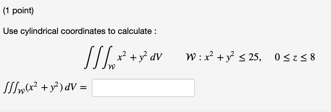 Solved Use cylindrical coordinates to calculate: | Chegg.com