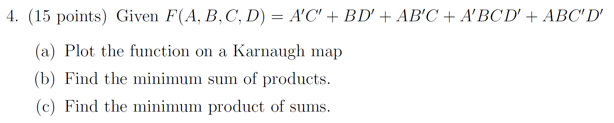 Solved 4. (15 Points) Given F(A, B, C, D) = A'C' + BD' + | Chegg.com