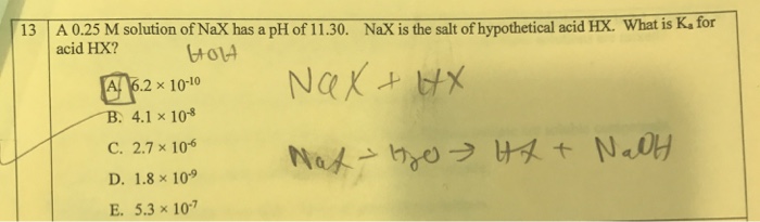 Solved 13 A 0.25 M solution of Nax has a pH of 11.30. NaX is | Chegg.com