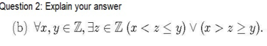 \( \forall x, y \in \mathbb{Z}, \exists z \in \mathbb{Z}(x<z \leq y) \vee(x>z \geq y) \)