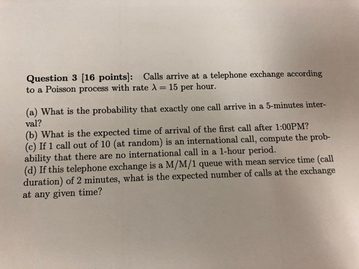 Solved Question 3 [16 points]: Calls arrive at a telephone | Chegg.com