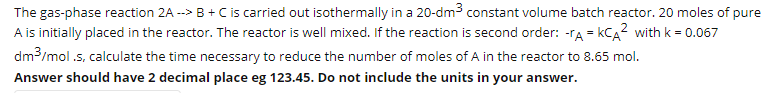 Solved The gas-phase reaction 2A --> B+C is carried out | Chegg.com