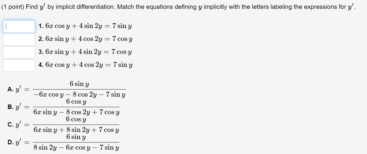 (1 point) Find \( y^{\prime} \) by implicit differentiation. Match the equations defining \( y \) implicitly with the letters