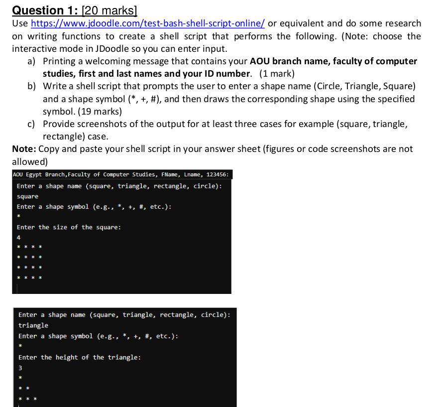 Question 1: [20 marks]
Use https://www.jdoodle.com/test-bash-shell-script-online/ or equivalent and do some research on writi