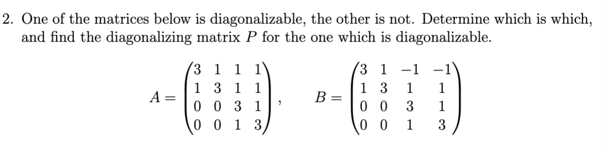 Solved 2. One of the matrices below is diagonalizable, the | Chegg.com