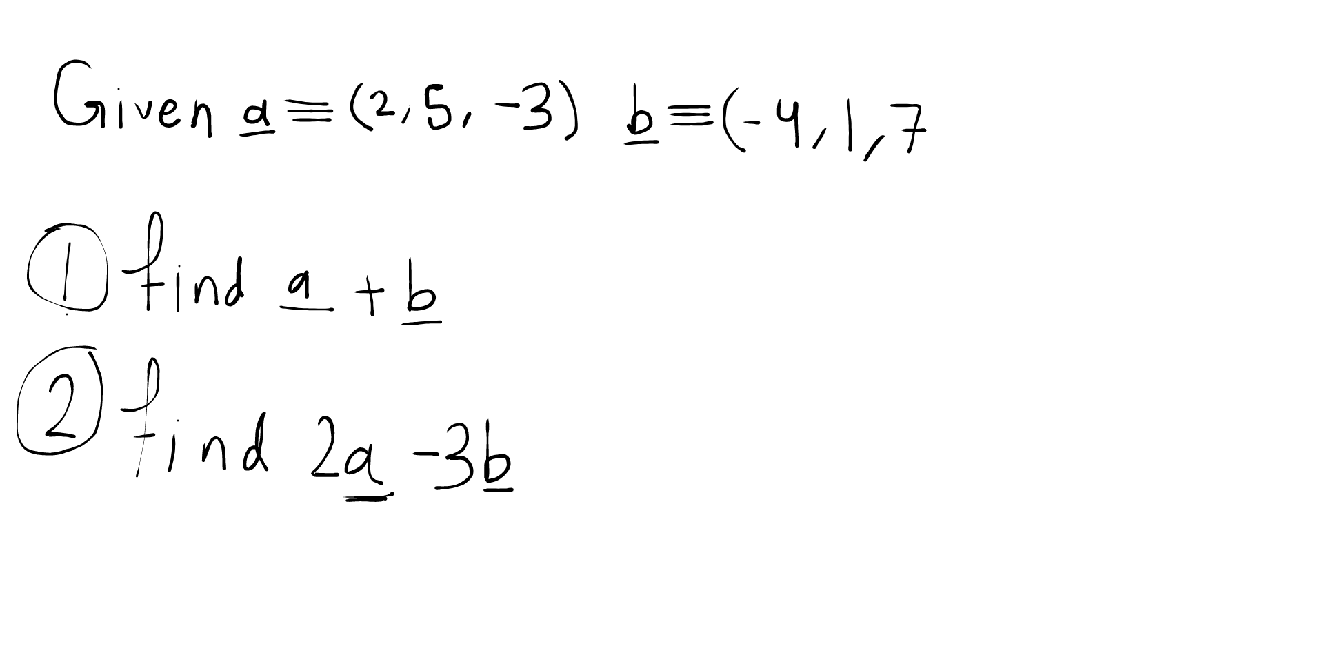 Solved Given A =(2,5,-3) B=(-4,1,7 의 = O Find A Tb 2 Find | Chegg.com