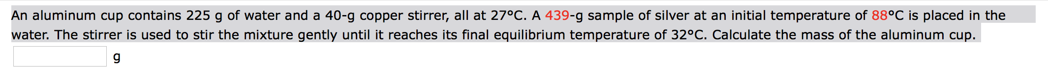 Solved An aluminum cup contains 225 g of water and a 40-g