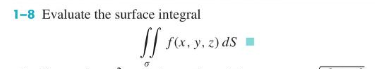 Solved 1-8 Evaluate the surface integral ∬σf(x,y,z)dS6. | Chegg.com